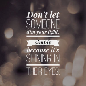 Don't dim your light!