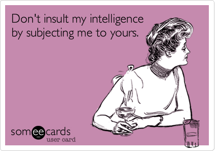 6 is > 1: Why Insulting your Intelligence is Big Business